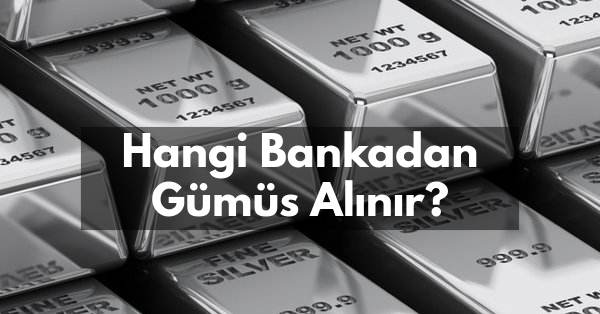 Hangi Bankadan Gümüş Alınır? | 2024